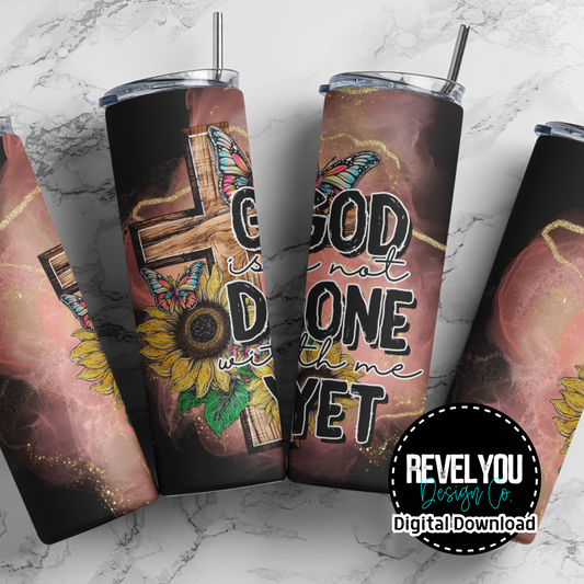 God Is Not Done With Me Yet - Digital Tumbler PNG