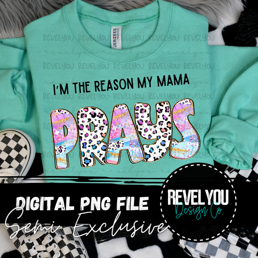 The Reason My Mama Prays - PNG - SEMI EXCLUSIVE to 3 VENDORS!