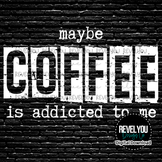 Maybe Coffee Is Addicted To Me *white - PNG